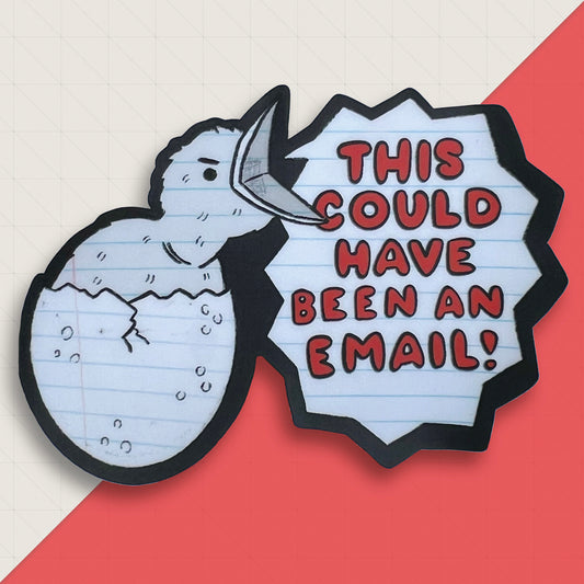 This Could Have Been An Email 3" Vinyl Sticker